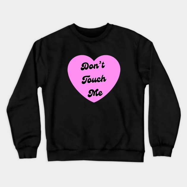 Dont Touch Me Crewneck Sweatshirt by ROLLIE MC SCROLLIE